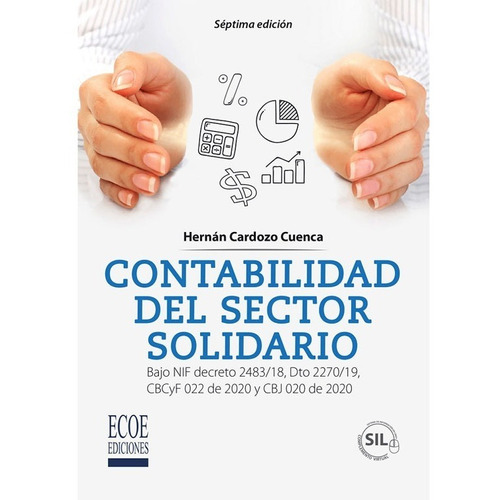 Contabilidad Del Sector Solidario Bajo Nif Decreto 2483/18, Dto 2270/19, Cbcyf 022 De 2020 Y Cbj 020 De 2020 , De Hector Hernán Cardozo Cuenca. Editorial Ecoe Ediciones, Tapa Blanda En Español, 2022