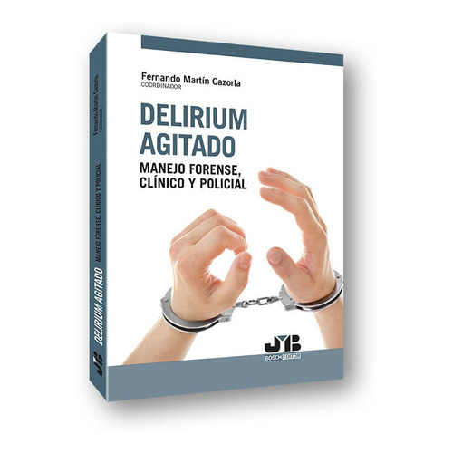 Delirium Agitado Manejo Forense Clinico - Martin Cazorla,...