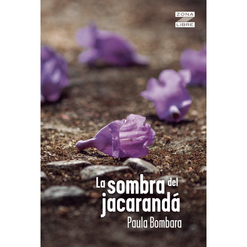 La Sombra Del Jacaranda - Zona Libre - Bombara, de Bombara, Paula. Editorial Norma, tapa blanda en español, 2023