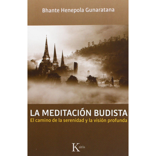 La meditación budista: El camino de la serenidad y la visión profunda, de Gunaratana, Bhante Henepola. Editorial Kairos, tapa blanda en español, 2013