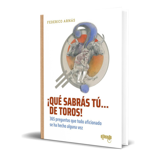 Libro ¡qué Sabrás Tú... De Toros! [ Federico Arnás] Original, De Federico Arnás. Editorial El Paseillo, Tapa Blanda En Español, 2023