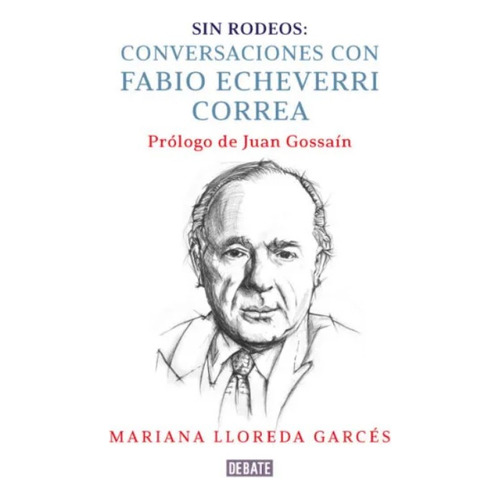 Sin Rodeos: Conversaciones Con Fabio Echeverri Correa, De Mariana Lloreda Garc?s. Editorial Penguin Random House, Tapa Blanda, Edición 2023 En Español