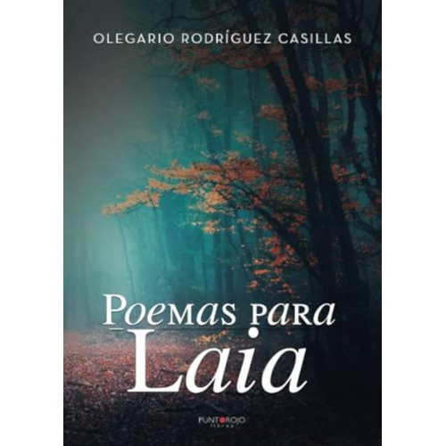 Poemas Para Laia (spanish Edition), De Rodríguez Casillas, Olegario. Editorial Punto Rojo Libros, S.l., Tapa Blanda En Español