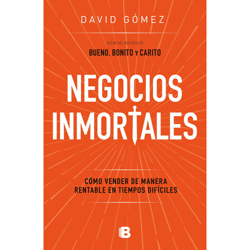 Negocios inmortales: Cómo vender de manera rentable en tiempos difíciles, de Gómez, David. Serie No ficción Editorial Ediciones B, tapa blanda en español, 2022