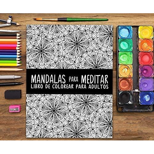 Libro : Mandalas Para Meditar Libro De Colorear Para Adulto