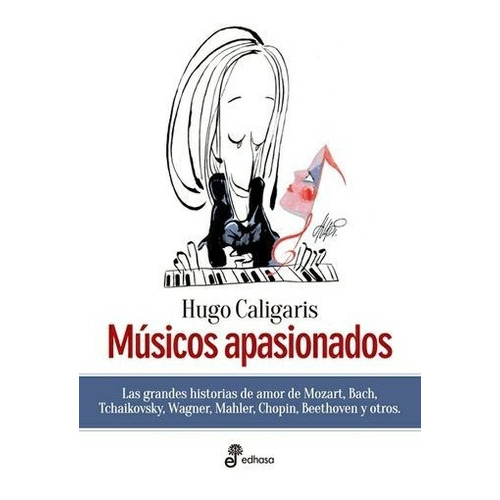 Músicos apasionados, de Hugo Caligaris. Editorial Edhasa, edición 1 en español