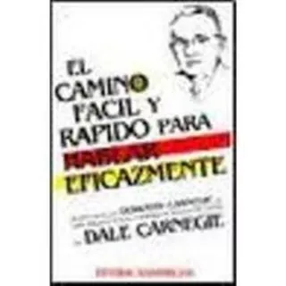 El Camino Fácil Y Rápido Para Hablar Eficazmente, De Dorothy Carnegie. Editorial Sudamericana En Español
