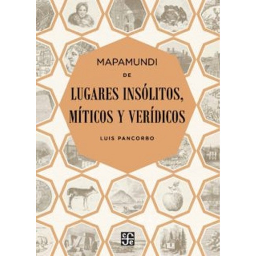 Mapamundi De Lugares Insólitos, Míticos Y Verídicos, De Luis Pancorbo. Editorial Fondo De Cultura Económica, Tapa Blanda En Español, 2015