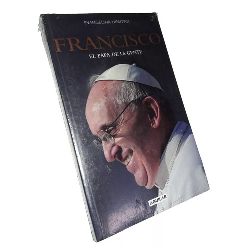 Francisco, El Papa De La Gente, De Evangelina Himitian. Editorial Aguilar, Tapa Blanda En Español, 2013
