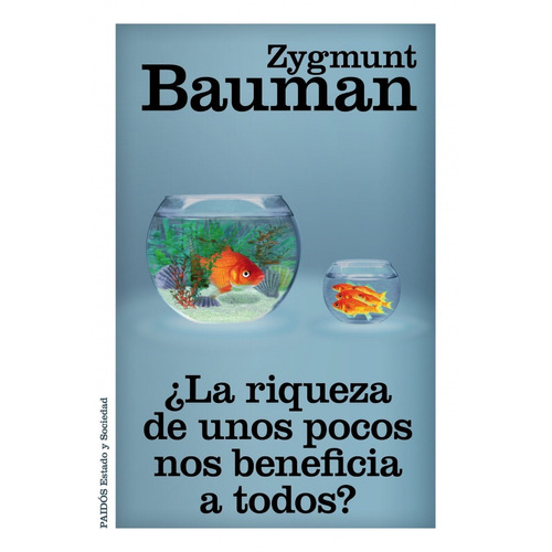 Zygmunt Bauman La riqueza de unos pocos nos beneficia a todos Editorial Paidós