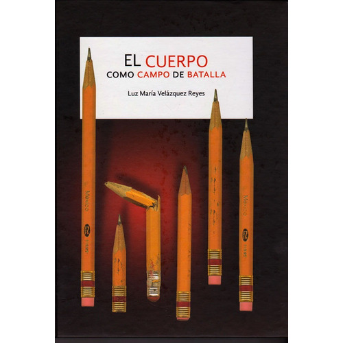El Cuerpo Como Campo De Batalla, De Luz María Velázquez Reyes. Editorial Ediciones Y Distribuciones Dipon Ltda., Tapa Dura, Edición 2009 En Español