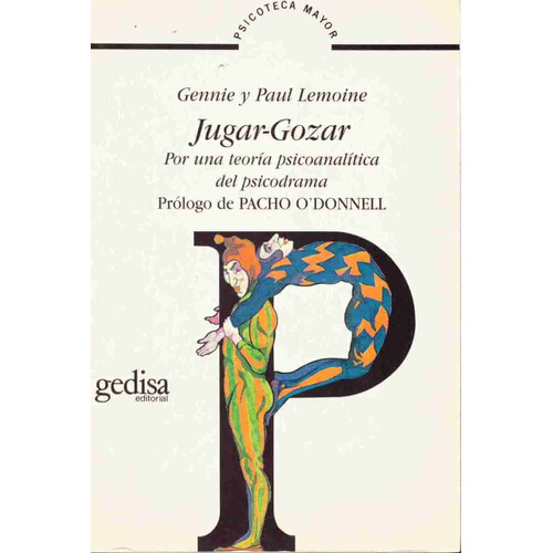 Jugar-Gozar: Por una teoría psicoanalítica del psicodrama, de Lemoine, Gennie. Serie Psicoteca Mayor Editorial Gedisa en español, 1997