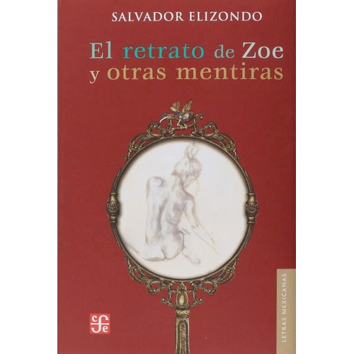 El Retrato De Zoe Y Otras Mentiras, De Salvador Elizondo. Editorial Fondo De Cultura Económica En Español