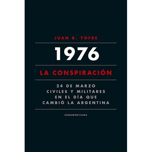 1976 La Conspiracion, De Juan B. Yofre. Editorial Sudamericana, Tapa Blanda En Español, 2016