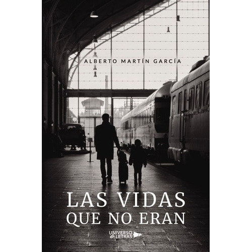 Las Vidas Que No Eran, De Alberto Martín García. Editorial Universo De Letras, Tapa Blanda, Edición 1era Edición En Español