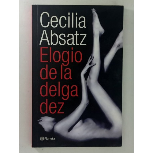 Elogio De La Delgadez, De Cecilia Absatz. Editorial Planeta, Tapa Blanda En Castellano