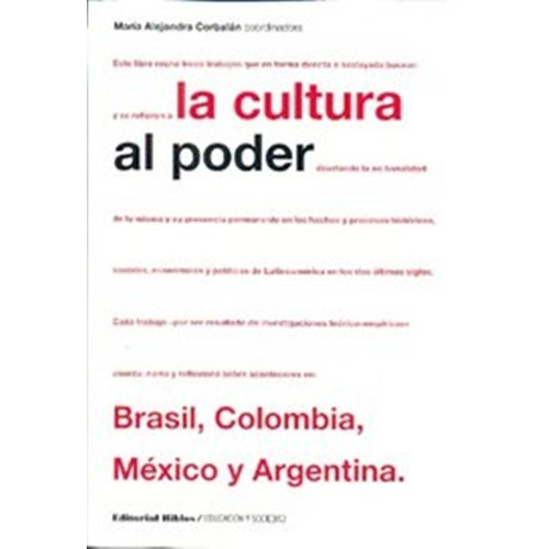 La Cultura Al Poder: Brasil, Colombia, México Y Argentina, De Corbalán, Ma. Alejandra. Editorial Biblos En Español