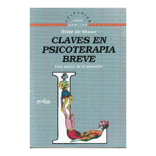Claves en psicoterapia breve: Una teoría de la solución, de Shazer, Steve de. Serie Terapia Familiar Editorial Gedisa en español, 2000