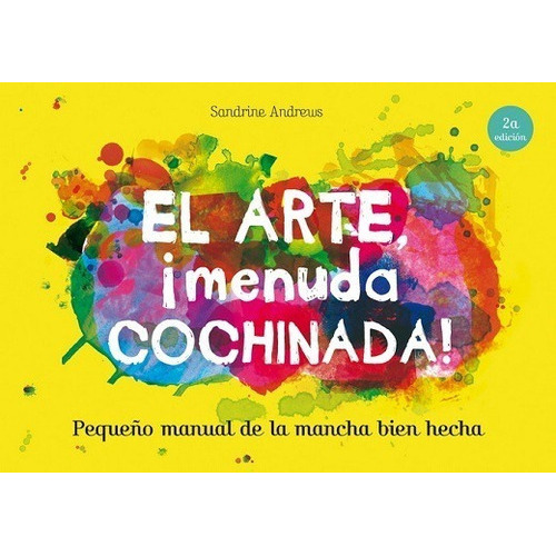 El Arte, ¡menuda Cochinada! Pequeño Manual De La Mancha Bien Hecha, De Andrews, Sandrine. Editorial Oceano, Tapa Blanda En Español, 2022