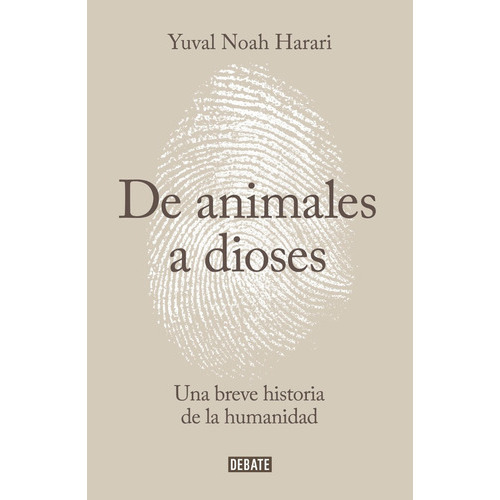 De Animales A Dioses, Breve Historia De La Humanidad, De Harari, Yuval Noah. Editorial Debate En Español