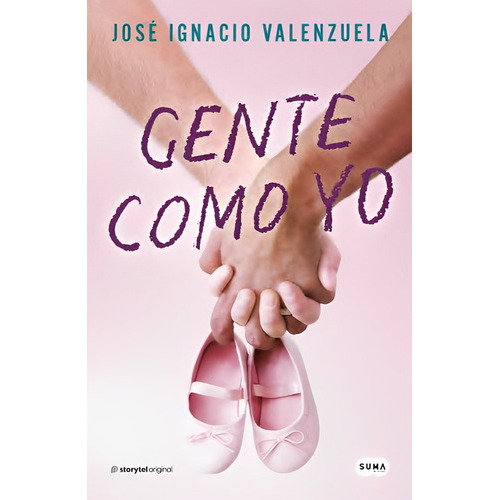 Gente Como Yo, De José Ignacio Valenzuela., Vol. 1.0. Editorial Suma De Letras, Tapa Blanda En Español, 2023