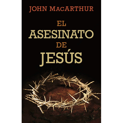 El Asesinato De Jesus - John Macarthur