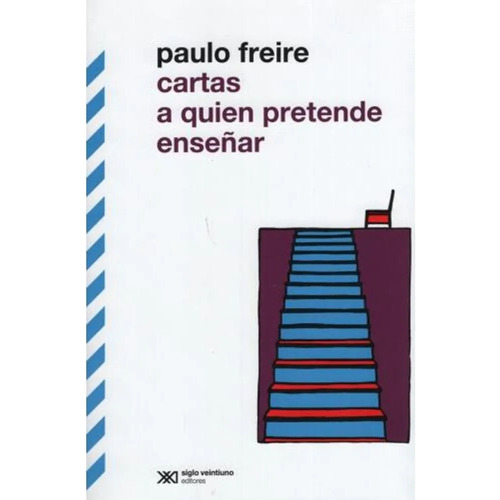 Cartas a quien pretende enseñar, de Freire, Paulo. Editorial Siglo XXI en español, 2015
