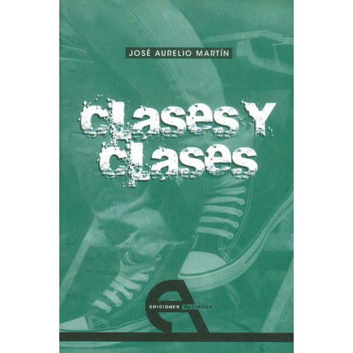 Clases Y Clases, De Martín, José Aurelio. Editorial Ediciones Antígona, S. L., Tapa Blanda En Español