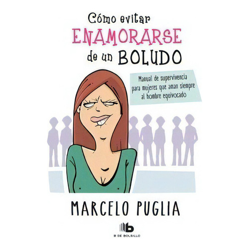 Como Evitar Enamorarse De Un Boludo, De Marcelo Puglia. Editorial Ediciones B, Tapa Blanda En Español