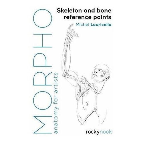 Morpho: Skeleton And Bone Reference Points : Anatomy For Artists, De Michel Lauricella. Editorial Rocky Nook, Tapa Blanda En Inglés