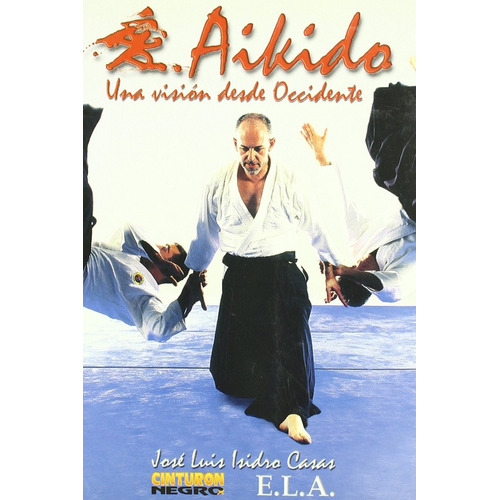 Aikido.: Una Visión Desde Occidente, De José Luis Isidro Casas. Editorial Ediciones Librería Argentina, Tapa Blanda En Español, 1