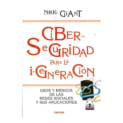 Ciberseguridad Para La Igeneracion : Usos Y Riesgos De Las R, De Nikki Giant. Editorial Narcea, Tapa Blanda En Español, 2016