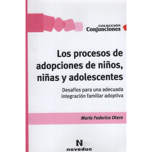 Libro Los Procesos De Adopciones De Niños Niñas Y Adolescentes, de Otero, Maria Federica. Editorial Novedades educativas, tapa blanda en español