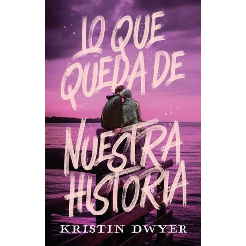 Que Queda De Nuestra Historia, Lo, De Kristin Dwyer. Editorial Puck, Tapa Blanda, Edición 1 En Español, 2023