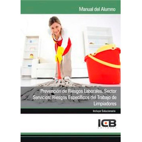 Prevención De Riesgos Laborales. Sector Servicios: Riesgos Específicos Del Trabajo De Limpiadores, de Icb. Editorial ICB Editores, tapa blanda en español, 2012