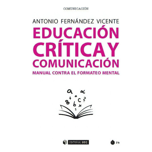 Educación Crítica Y Comunicación. Manual Contra El Forma, De Antonio Fernández Vicente. Serie 8491800620, Vol. 1. Editorial Espana-silu, Tapa Blanda, Edición 2018 En Español, 2018