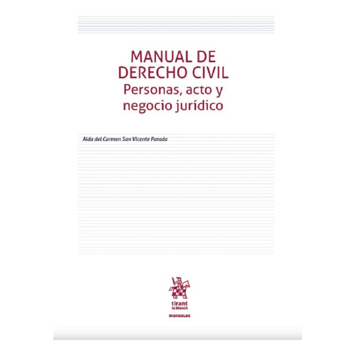 Manual De Derecho Civil.: Personas, Acto Y Negocio Jurídico, De San Vicente Parada, Aida Del Carmen. Editorial Tirant Lo Blanch, Tapa Blanda En Español, 1