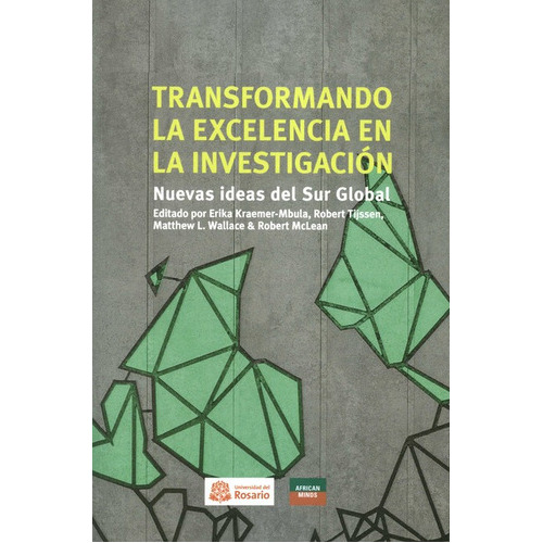 Transformando La Excelencia En La Investigacion Nuevas Ideas Del Sur Global, De Kraemer Mbula, Erika. Editorial Universidad Del Rosario, Tapa Blanda, Edición 1 En Español, 2021