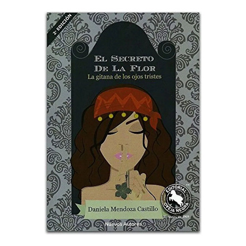 El Secreto De La Flor: El Secreto De La Flor, De Mendoza Castillo, Daniela. Editorial Oveja Negra, Tapa Blanda, Edición 1 En Español, 2018