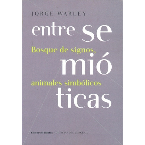 Entre Semióticas, De Warley Jorge. Editorial Biblos, Tapa Blanda, Edición 1 En Español