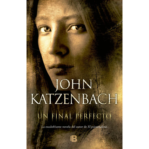 Un final perfecto, de KATZENBACH, JOHN. Serie La trama, vol. 1.0. Editorial Ediciones B, tapa blanda, edición 1 en español, 2017