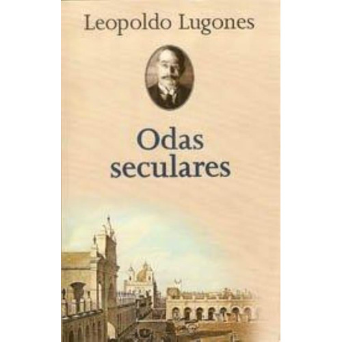 Odas Seculares, De Lugones, Leopoldo. Editorial Pasco, Tapa Tapa Blanda En Español