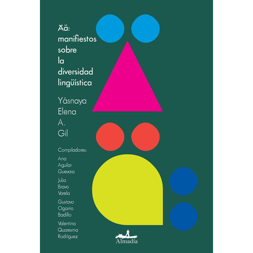 Ää: manifiestos sobre la diversidad lingüística, de Aguilar Gil, Yásnaya Elena. Editorial Almadía, tapa blanda en español, 2022