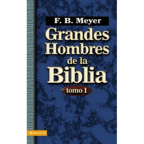 Grandes Hombres De La Biblia Tomo 1 ( F.b. Meyer) T. Rústica