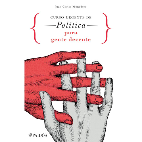 Curso urgente de política para gente decente, de Monedero, Juan Carlos. Serie Ensayo Editorial Paidos México, tapa blanda en español, 2015