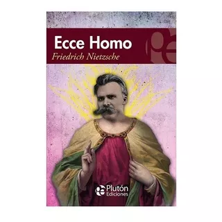 Ecce Homo Friedrich Nietzsche Plutón Ediciones