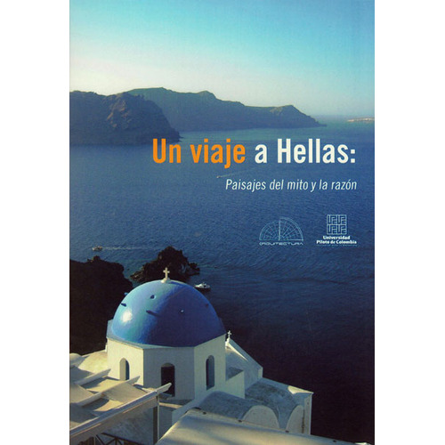 Un Viaje A Hellas Paisaje Del Mito Y La Razon, De Rueda Plata, Carlos Iván. Editorial Universidad Piloto De Colombia, Tapa Blanda, Edición 1 En Español, 2015