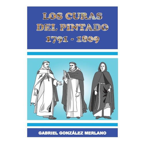 Curas Del Pintado 1791 - 1809, Los, De Gabriel González Merlano. Editorial Tierra Adentro Ediciones, Tapa Blanda, Edición 1 En Español