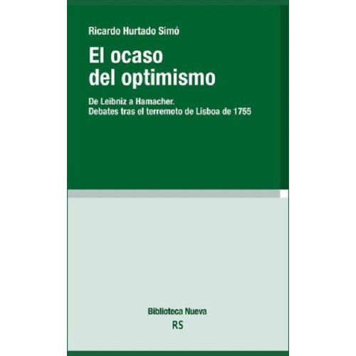 El ocaso del optimismo: De Leibniz a Hamacher. Debates tras el terremoto de Lisboa de 1755, de Hurtado Simó. Editorial Biblioteca Nueva, tapa blanda en español, 2016