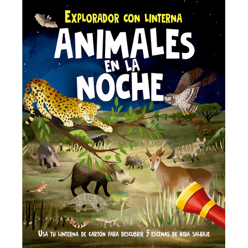 Animales En La Noche: Explorador con linterna. Usa tu linterna de cartón para descubrir 5 escenas de vida salvaje, de Regan, Lisa. Editorial PICARONA-OBELISCO, tapa dura en español, 2021